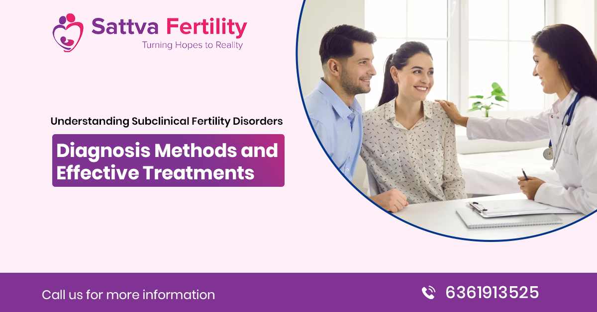 Understanding Subclinical Fertility Disorders: Diagnosis Methods and Effective Treatments